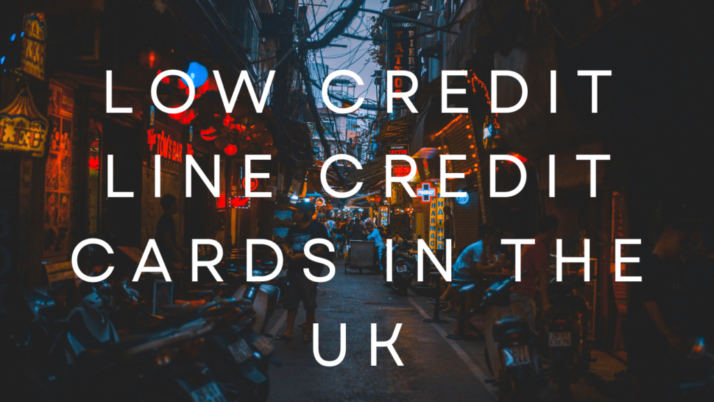 A Comprehensive Guide to Low Credit Line Credit Cards in the UK