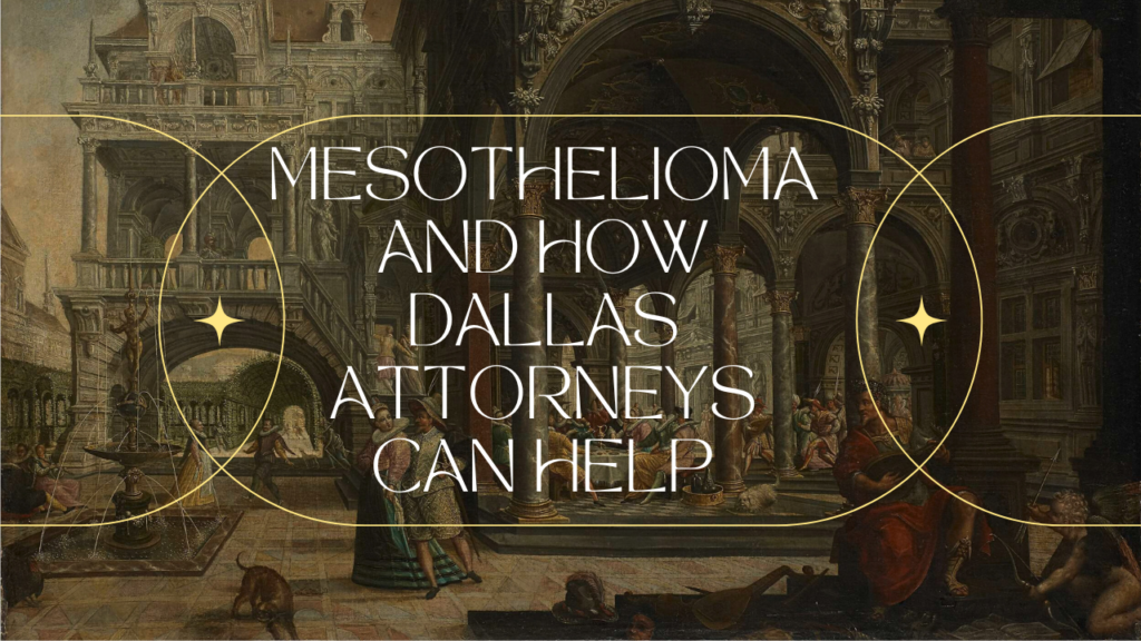 Understanding Mesothelioma and How Dallas Attorneys Can Help